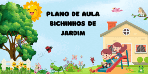 plano de aula bichinhos de jardim educação infantil completo
