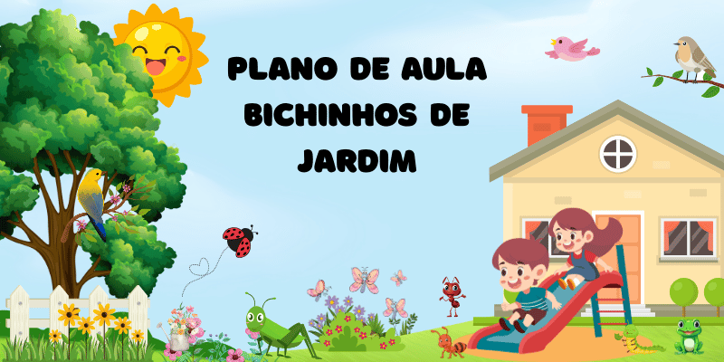 plano de aula bichinhos de jardim educação infantil completo